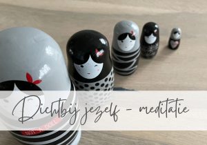 Dichtbij jezelf – meditatie