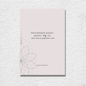 Ansichtkaart - Soms betekent groeien gewoon lief zijn voor wie je gisteren was