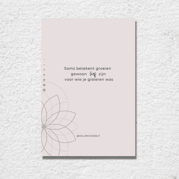 Ansichtkaart - Soms betekent groeien gewoon lief zijn voor wie je gisteren was