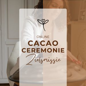 Cacao Ceremonie - Zielsmissie